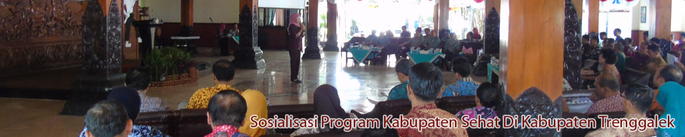 Sosialisasi Program Kabupaten Sehat Di Kabupaten Trenggalek